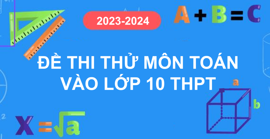 Đề thi thử môn Toán vào lớp 10 THPT năm học 2023-2024 tại Hà Nội